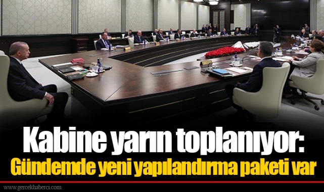 Kabine yarın toplanıyor: Gündemde yeni yapılandırma paketi var
