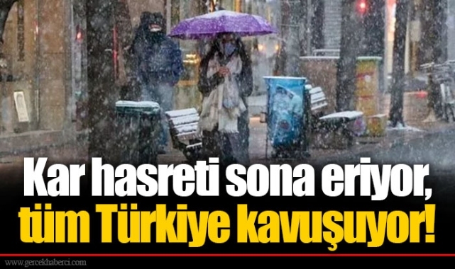 Kar hasreti sona eriyor, tüm Türkiye kavuşuyor!