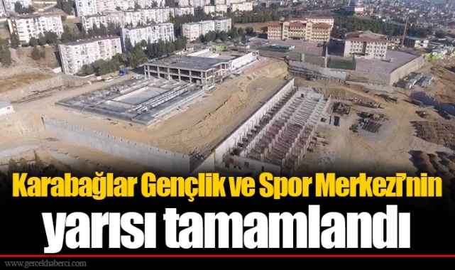 Karabağlar Gençlik ve Spor Merkezi’nin yarısı tamamlandı