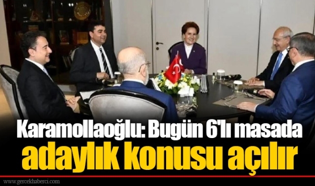 Karamollaoğlu: Bugün 6'lı masada adaylık konusu açılır