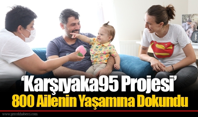 ‘Karşıyaka95 Projesi’ 800 Ailenin Yaşamına Dokundu