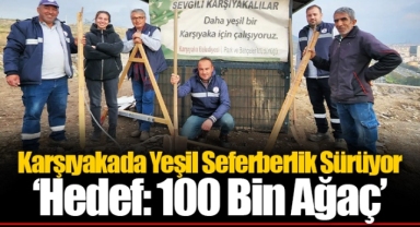 Karşıyakada Yeşil Seferberlik Sürüyor ‘Hedef: 100 Bin Ağaç’