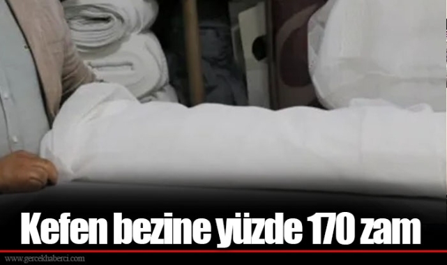 Kefen bezine yüzde 170 zam