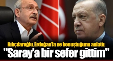 Kılıçdaroğlu, Erdoğan'la ne konuştuğunu anlattı: "Saray'a bir sefer gittim"