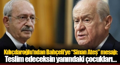 Kılıçdaroğlu’ndan Bahçeli’ye “Sinan Ateş” mesajı: Teslim edeceksin yanındaki çocukları…
