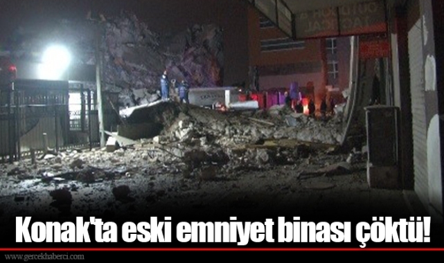 Konak'ta eski emniyet binası çöktü!