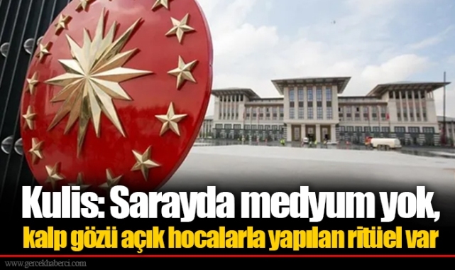 Kulis: Sarayda medyum yok, kalp gözü acık hocalarla yapılan ritüel var