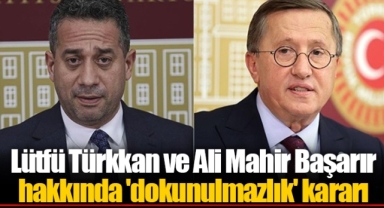 Lütfü Türkkan ve Ali Mahir Başarır hakkında 'dokunulmazlık' kararı