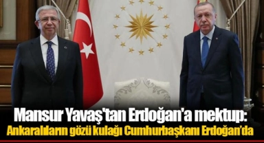 Mansur Yavaş'tan Erdoğan'a mektup: Ankaralıların gözü kulağı Cumhurbaşkanı Erdoğan’da