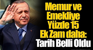 Memur ve Emekliye Yüzde 15 Ek Zam daha: Tarih Belli Oldu