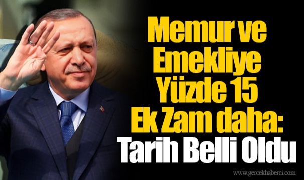 Memur ve Emekliye Yüzde 15 Ek Zam daha: Tarih Belli Oldu