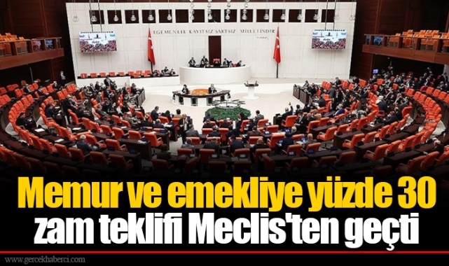 Memur ve emekliye yüzde 30 zam teklifi Meclis'ten geçti
