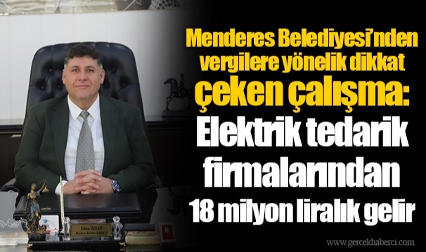Menderes Belediyesi’nden vergilere yönelik dikkat çeken çalışma:  Elektrik tedarik firmalarından 18 milyon liralık gelir