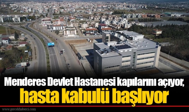 Menderes Devlet Hastanesi kapılarını açıyor, hasta kabulü başlıyor