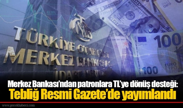 Merkez Bankası’ndan patronlara TL’ye dönüş desteği: Tebliğ Resmi Gazete’de yayımlandı
