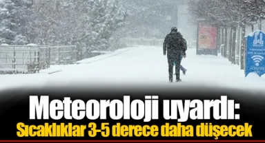 Meteoroloji uyardı: Sıcaklıklar 3-5 derece daha düşecek