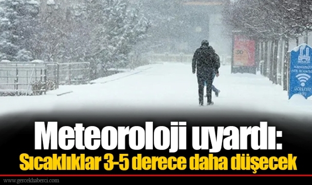 Meteoroloji uyardı: Sıcaklıklar 3-5 derece daha düşecek