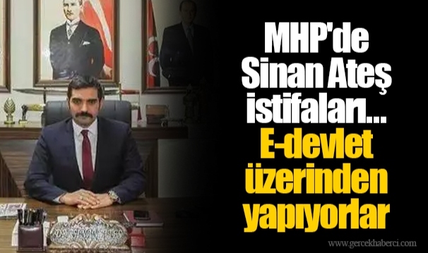 MHP'de Sinan Ateş istifaları... E-devlet üzerinden yapıyorlar