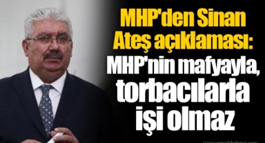 MHP'den Sinan Ateş açıklaması: MHP'nin mafyayla, torbacılarla işi olmaz