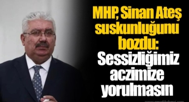 MHP, Sinan Ateş suskunluğunu bozdu: Sessizliğimiz aczimize yorulmasın