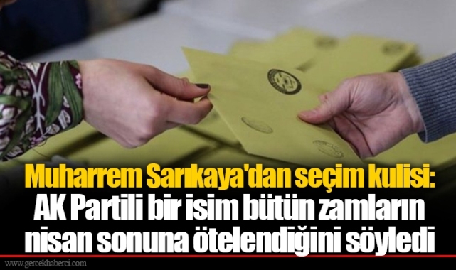 Muharrem Sarıkaya'dan seçim kulisi: AK Partili bir isim bütün zamların nisan sonuna ötelendiğini söyledi