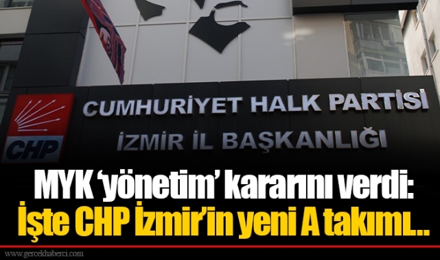 MYK &#039;yönetim&#039; kararını verdi: İşte CHP İzmir&#039;in yeni A takımı…
