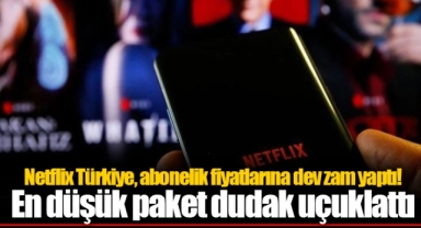 Netflix Türkiye, abonelik fiyatlarına dev zam yaptı! En düşük paket dudak uçuklattı