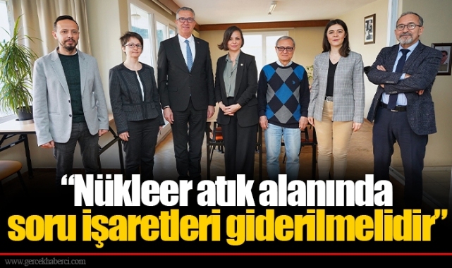 “Nükleer atık alanında soru işaretleri giderilmelidir”