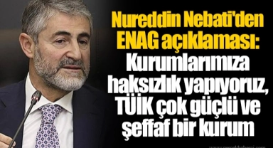 Nureddin Nebati'den ENAG açıklaması: Kurumlarımıza haksızlık yapıyoruz, TÜİK çok güçlü ve şeffaf bir kurum