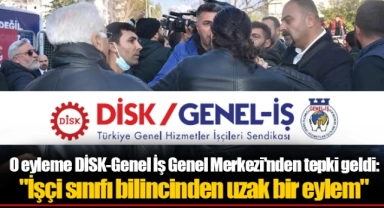 O eyleme DİSK-Genel İş Genel Merkezi'nden tepki geldi: "İşçi sınıfı bilincinden uzak bir eylem"