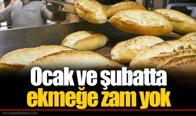 Ocak ve şubatta ekmeğe zam yok