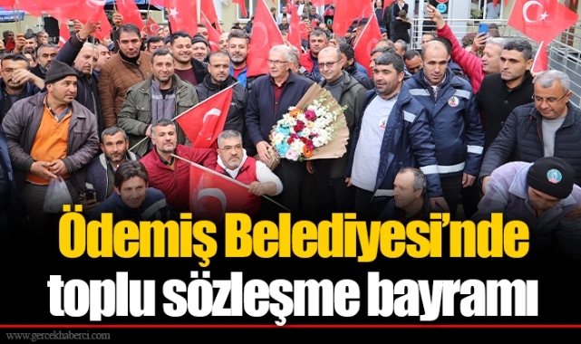 Ödemiş Belediyesi’nde toplu sözleşme bayramı 