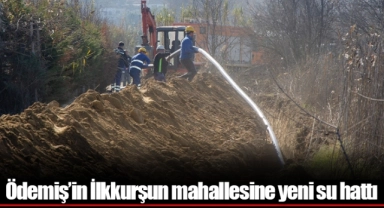Ödemiş’in İlkkurşun mahallesine yeni su hattı