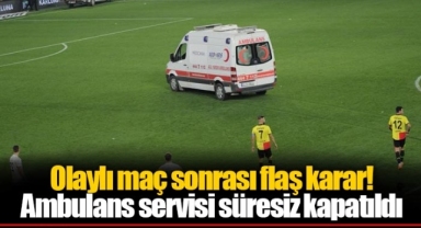 Olaylı maç sonrası flaş karar! Ambulans servisi süresiz kapatıldı
