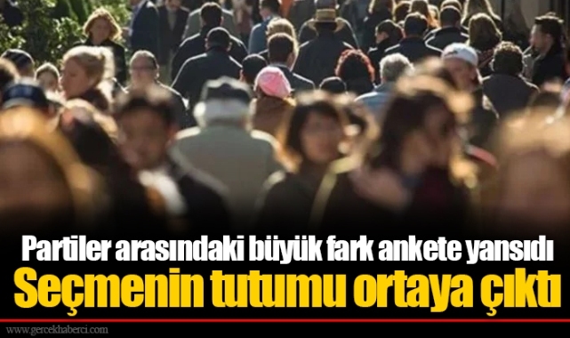 Partiler arasındaki büyük fark ankete yansıdı Seçmenin tutumu ortaya çıktı