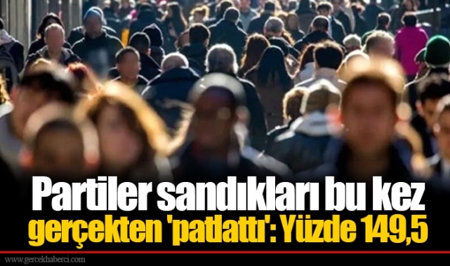 Partiler sandıkları bu kez gerçekten 'patlattı': Yüzde 149,5