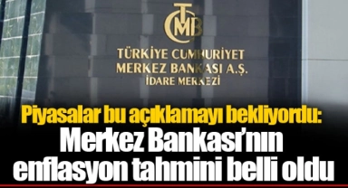 Piyasalar bu açıklamayı bekliyordu: Merkez Bankası’nın enflasyon tahmini belli oldu