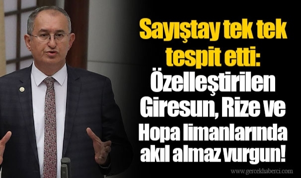 Sayıştay tek tek tespit etti:  Özelleştirilen Giresun, Rize ve Hopa limanlarında akıl almaz vurgun!
