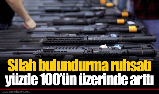 Silah bulundurma ruhsatı yüzde 100’ün üzerinde arttı