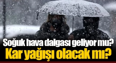 Soğuk hava dalgası geliyor mu? Kar yağışı olacak mı?