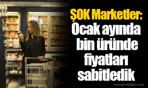 ŞOK Marketler: Ocak ayında bin üründe fiyatları sabitledik