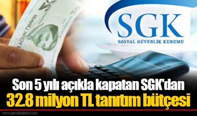 Son 5 yılı açıkla kapatan SGK'dan 32.8 milyon TL tanıtım bütçesi