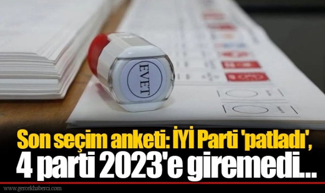 Son seçim anketi: İYİ Parti 'patladı', 4 parti 2023'e giremedi...