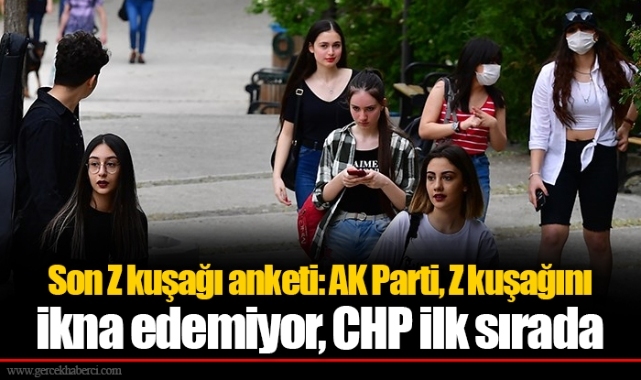 Son Z kuşağı anketi: AK Parti, Z kuşağını ikna edemiyor, CHP ilk sırada
