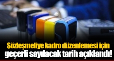 Sözleşmeliye kadro düzenlemesi için geçerli sayılacak tarih açıklandı!