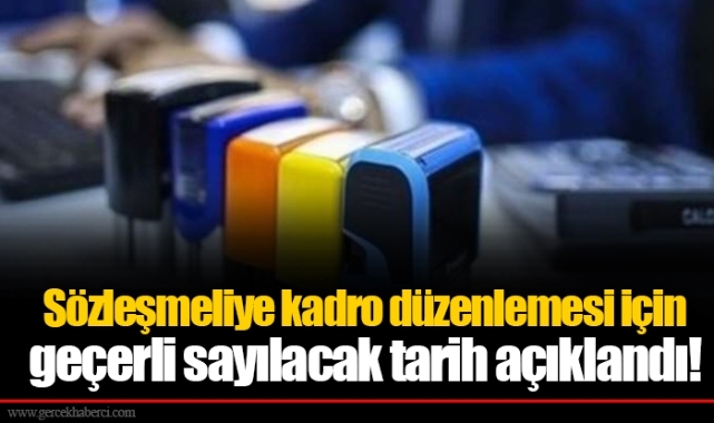 Sözleşmeliye kadro düzenlemesi için geçerli sayılacak tarih açıklandı!