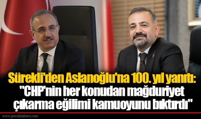 Sürekli'den Aslanoğlu'na 100. yıl yanıtı:   "CHP'nin her konudan mağduriyet çıkarma eğilimi kamuoyunu bıktırdı"