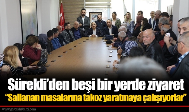 Sürekli'den beşi bir yerde ziyaret "Sallanan masalarına takoz yaratmaya çalışıyorlar"
