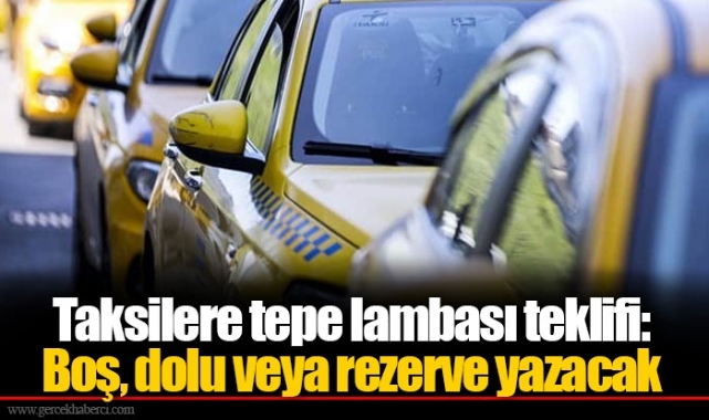 Taksilere tepe lambası teklifi: Boş, dolu veya rezerve yazacak