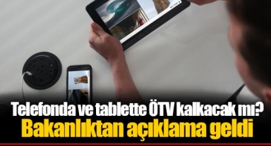 Telefonda ve tablette ÖTV kalkacak mı? Bakanlıktan açıklama geldi